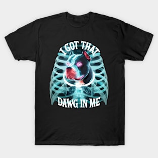 Pitbull Lover I Got That Dawg In Me Xray Pitbull Funny T-Shirt